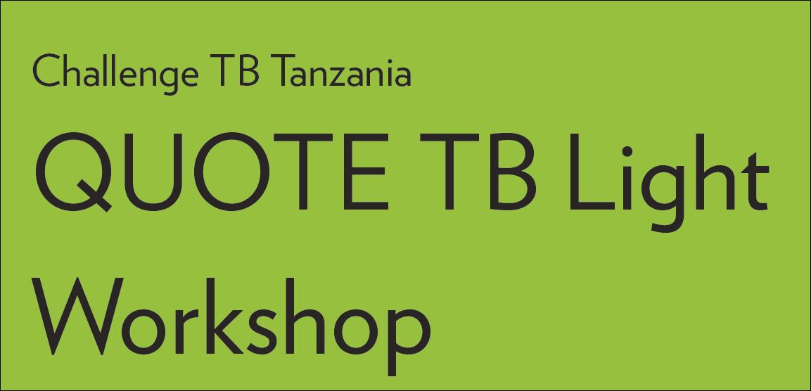 QUOTE TB Light Workshop – Tanzania: Assessing the quality of TB services through the eyes of the patient