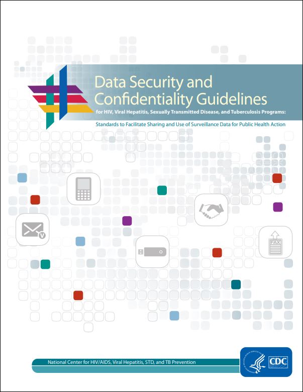 Data Security and Confidentiality Guidelines for HIV, Viral Hepatitis, Sexually Transmitted Disease, and Tuberculosis Programs: Standards to facilitate sharing and use of surveillance data for public health action